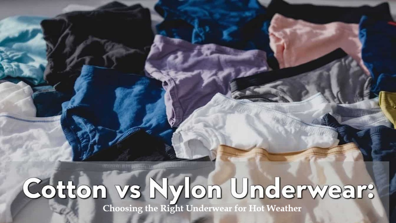 Choosing the Right Underwear for Hot Weather: Nylon vs Cotton